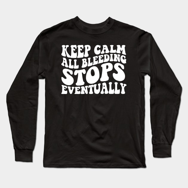 All Bleeding Stops Eventually Shirt- ER Nurse Shirt- Funny Medical Shirt - Healthcare Shirt- Radiology Shirt- Nurse Long Sleeve T-Shirt by Hamza Froug